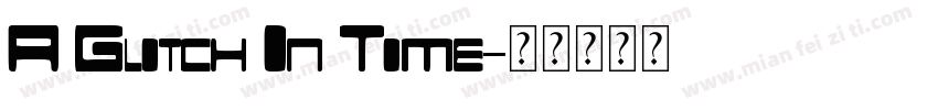 A Glitch In Time字体转换